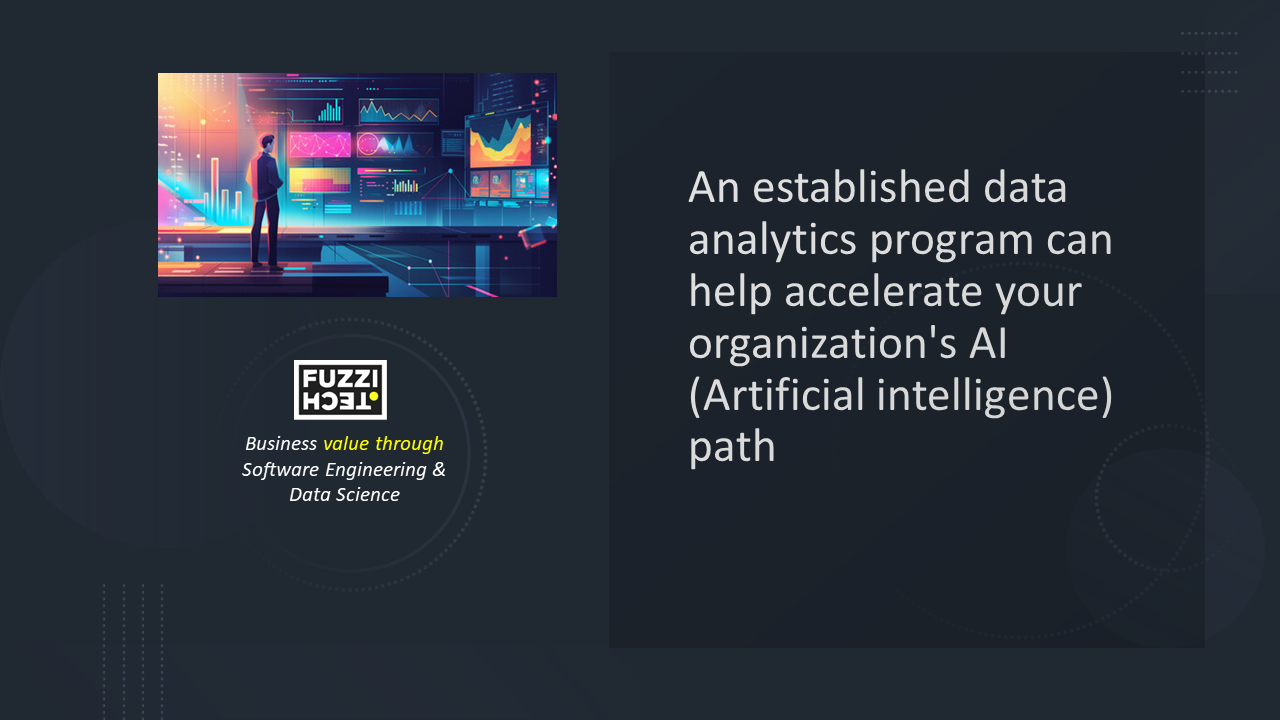 An established data analytics program can help accelerate an organization’s AI (Artificial Intelligence) journey.